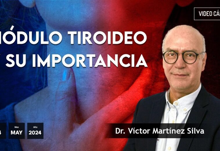 Nódulo tiroideo y su importancia. #VideoOpinión Dr. Víctor Martínez