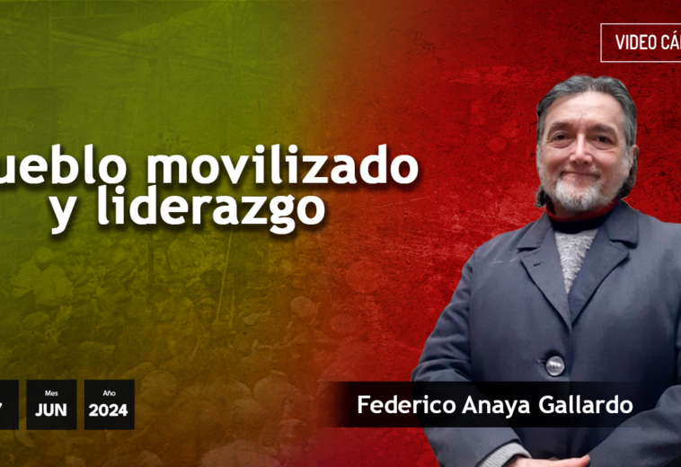 Pueblo movilizado y liderazgo - #videoopinión de Federico Anaya